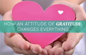 How an Attitude of Gratitude Changes Everything