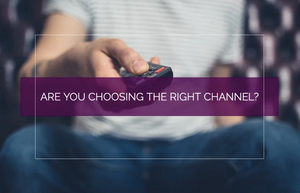 Are You Choosing the Right Channel?